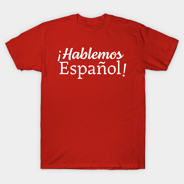 ¡Hablemos Español! Let's speak Spanish! Hablemos Espanol TShirt